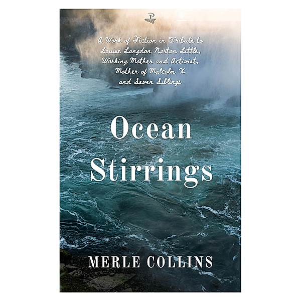 Ocean Stirrings: A Work of Fiction in Tribute to Louise Langdon Norton Little, Working Mother and Activist, Mother of Malcolm X and Seven Siblings, Merle Collins
