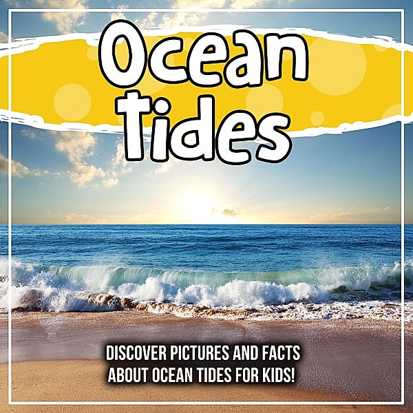 Ocean Tides: Discover Pictures and Facts About Ocean Tides For Kids! / Bold Kids, Bold Kids