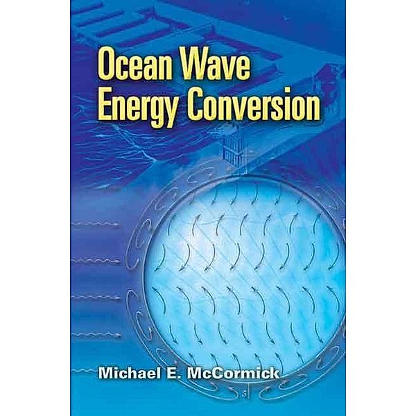 Ocean Wave Energy Conversion / Dover Civil and Mechanical Engineering, Michael E. McCormick