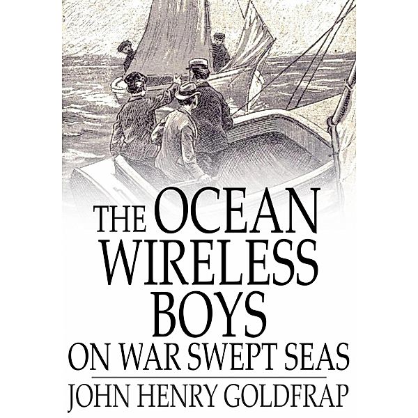 Ocean Wireless Boys on War Swept Seas / The Floating Press, John Henry Goldfrap