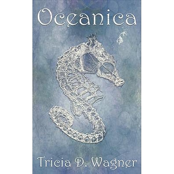 Oceanica / Sun Gazing Poetry Chapbooks Bd.1, Tricia D. Wagner