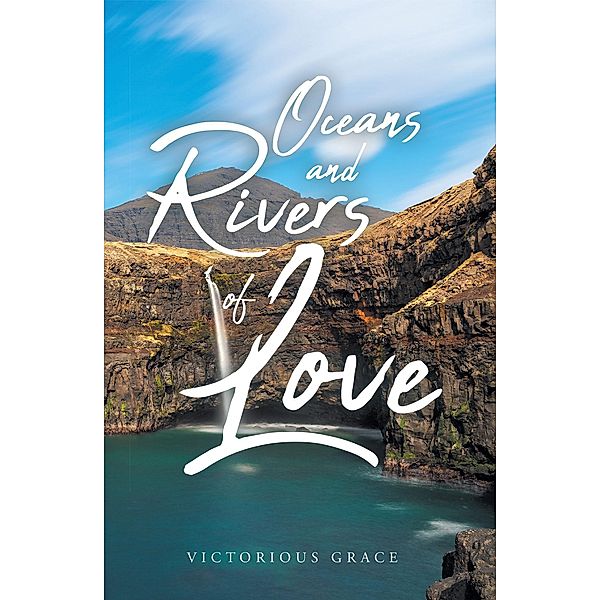 Oceans and Rivers of Love / Page Publishing, Inc., Victorious Grace
