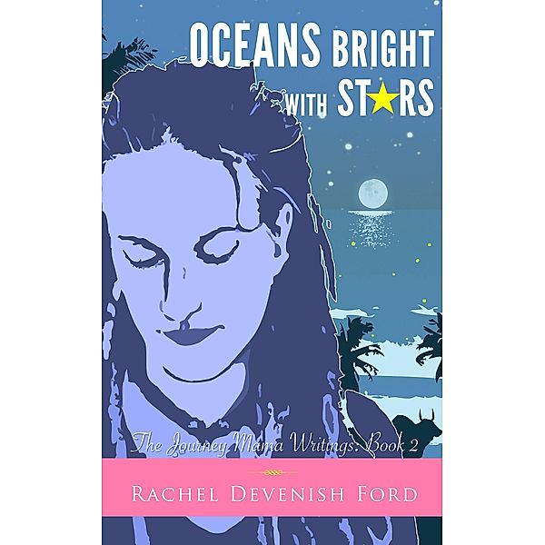 Oceans Bright with Stars (The Journey Mama Writings, #2) / The Journey Mama Writings, Rachel Devenish Ford