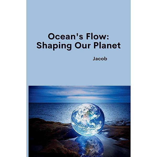 Ocean's Flow: Shaping Our Planet, Jacob