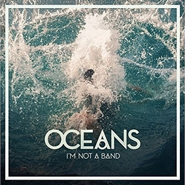 Oceans (Lp) (Vinyl), I'm Not A Band