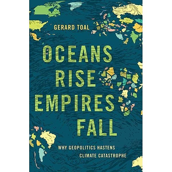 Oceans Rise Empires Fall, Gerard Toal
