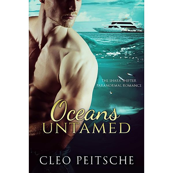 Oceans Untamed (The Shark Shifter Paranormal Romance, #3) / The Shark Shifter Paranormal Romance, Cleo Peitsche