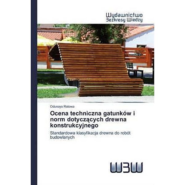 Ocena techniczna gatunków i norm dotyczacych drewna konstrukcyjnego, Odunayo Rotowa