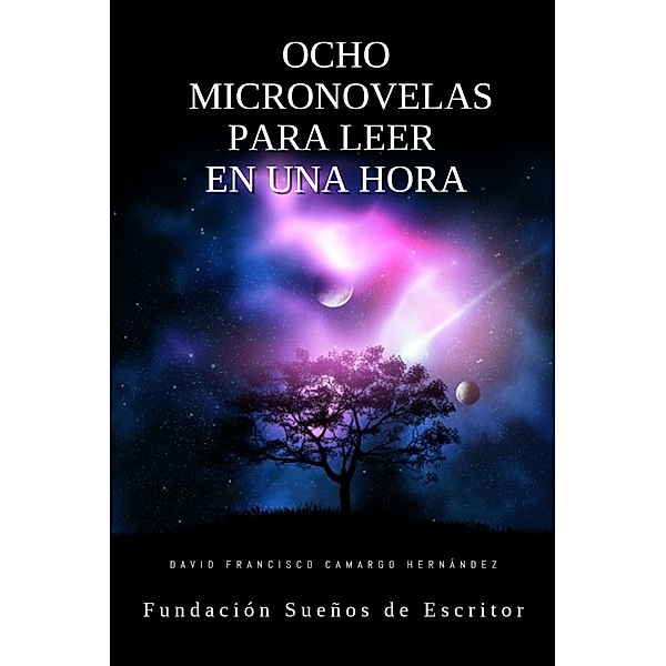 Ocho Micro Novelas Para Leer En Una Hora, David Francisco Camargo Hernández
