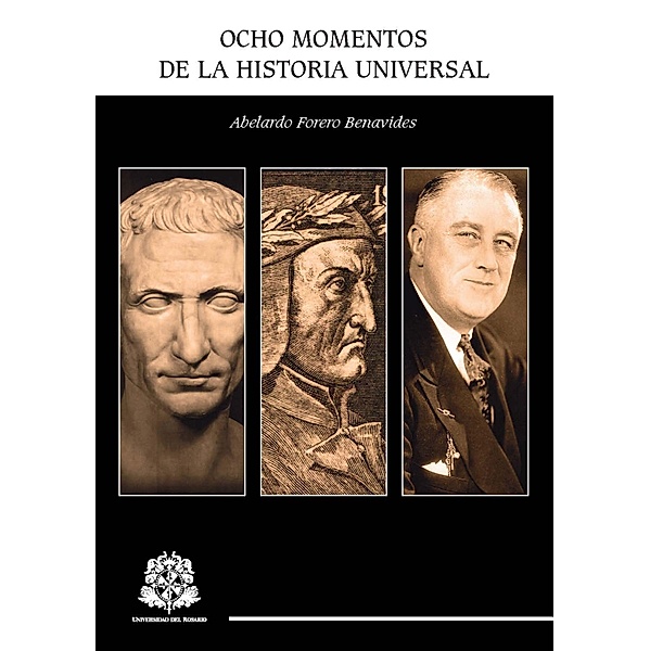 Ocho momentos de la Historia Universal / CIENCIA POLÍTICA Y GOBIERNO Bd.3, Abelardo Forero Benavides