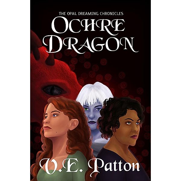 Ochre Dragon (The Opal Dreaming Chronicles, #1) / The Opal Dreaming Chronicles, V. E. Patton