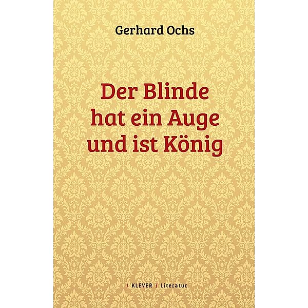 Ochs, G: Blinde hat ein Auge und ist König, Gerhard Ochs