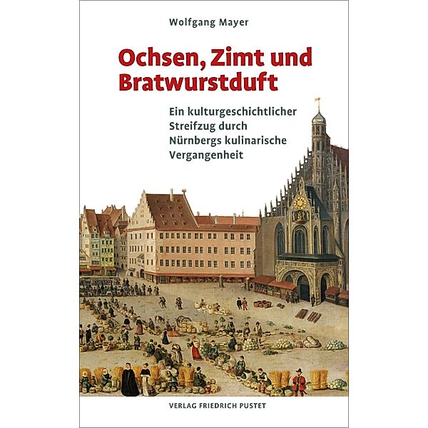 Ochsen, Zimt und Bratwurstduft / Bayerische Geschichte, Wolfgang Mayer