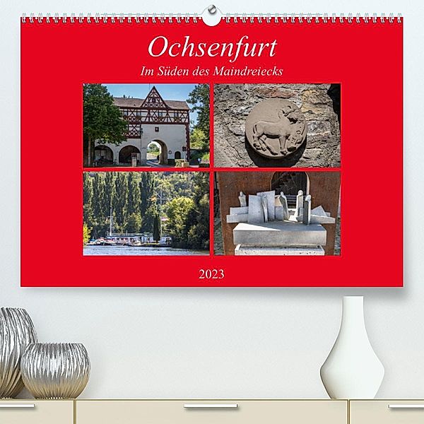 Ochsenfurt im Süden des Maindreiecks (Premium, hochwertiger DIN A2 Wandkalender 2023, Kunstdruck in Hochglanz), hans will