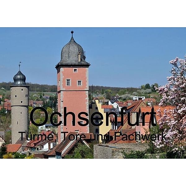 Ochsenfurt - Türme, Tore und Fachwerk (Posterbuch DIN A4 quer), Richard Oechsner