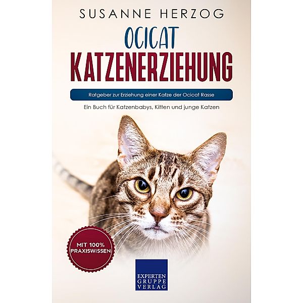 Ocicat Katzenerziehung - Ratgeber zur Erziehung einer Katze der Ocicat Rasse / Ocicat Katzen Bd.1, Susanne Herzog