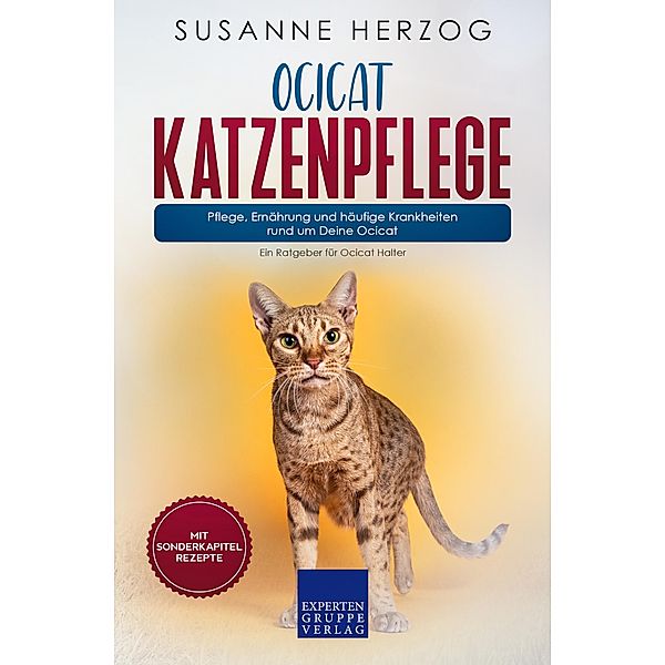 Ocicat Katzenpflege - Pflege, Ernährung und häufige Krankheiten rund um Deine Ocicat / Ocicat Katzen Bd.3, Susanne Herzog
