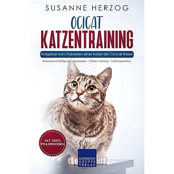 Ocicat Katzentraining - Ratgeber zum Trainieren einer Katze der Ocicat Rasse / Ocicat Katzen Bd.2, Susanne Herzog