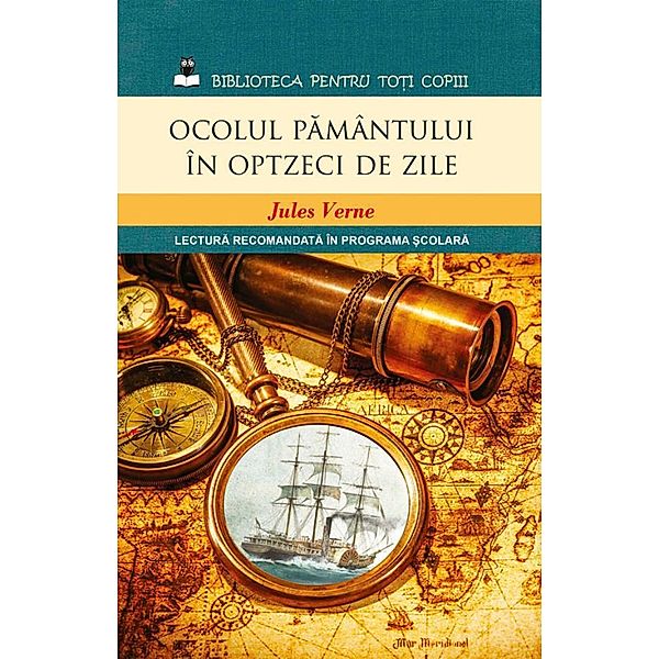 Ocolul pamântului în optzeci de zile / Biblioteca pentru to¿i copiii, Jules Verne