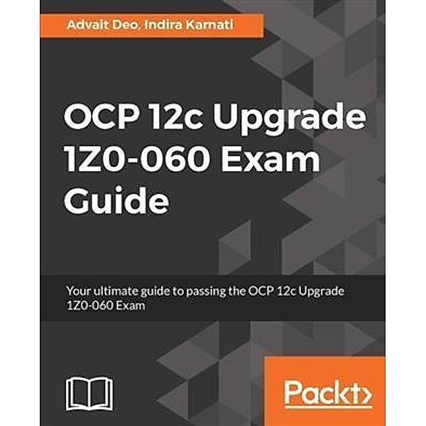 OCP 12c Upgrade 1Z0-060 Exam Guide, Advait Deo