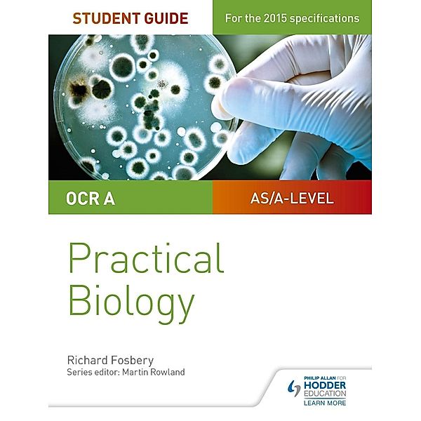 OCR A-level Biology Student Guide: Practical Biology, Richard Fosbery