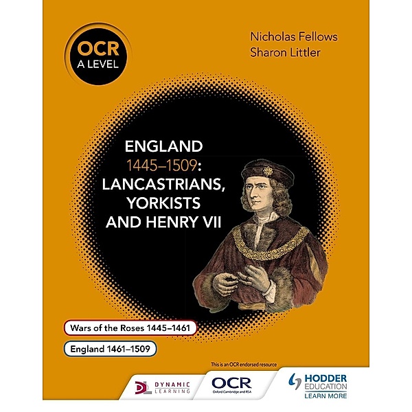 OCR A Level History: England 1445-1509: Lancastrians, Yorkists and Henry VII / OCR A Level History, Nicholas Fellows, Mary Dicken, Sharon Littler