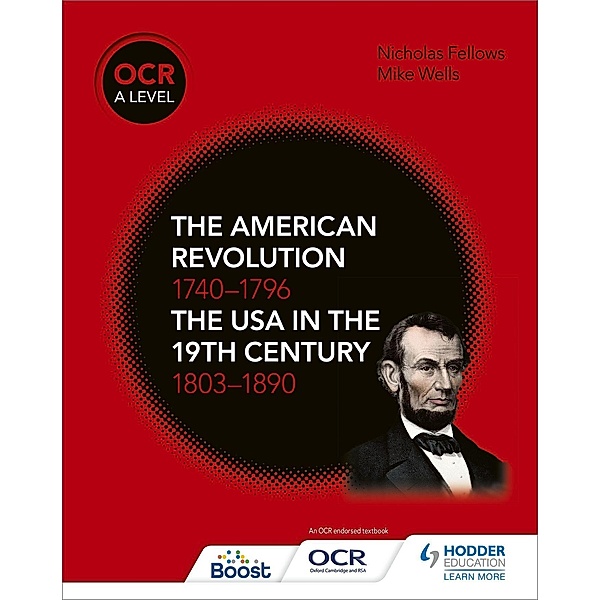 OCR A Level History: The American Revolution 1740-1796 and The USA in the 19th Century 18031890, Mike Wells, Nicholas Fellows
