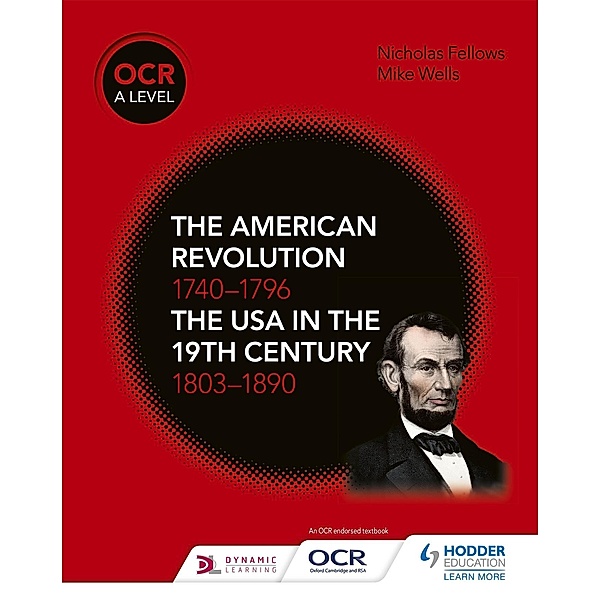 OCR A Level History: The American Revolution 1740-1796 and The USA in the 19th Century 1803-1890, Mike Wells, Nicholas Fellows