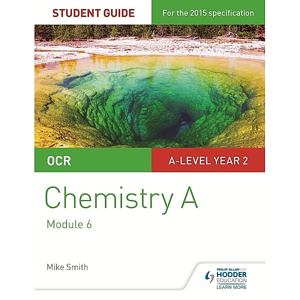 OCR A Level Year 2 Chemistry A Student Guide: Module 6 / Philip Allan, Mike Smith