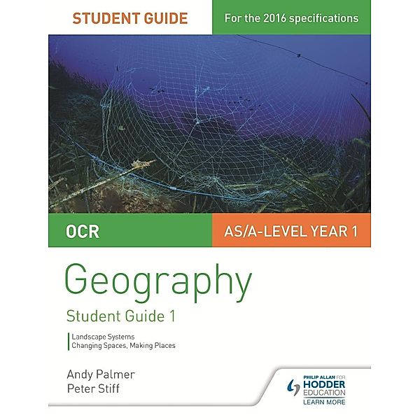 OCR AS/A-level Geography Student Guide 1: Landscape Systems; Changing Spaces, Making Places, Andy Palmer, Peter Stiff