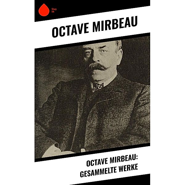 Octave Mirbeau: Gesammelte Werke, Octave Mirbeau