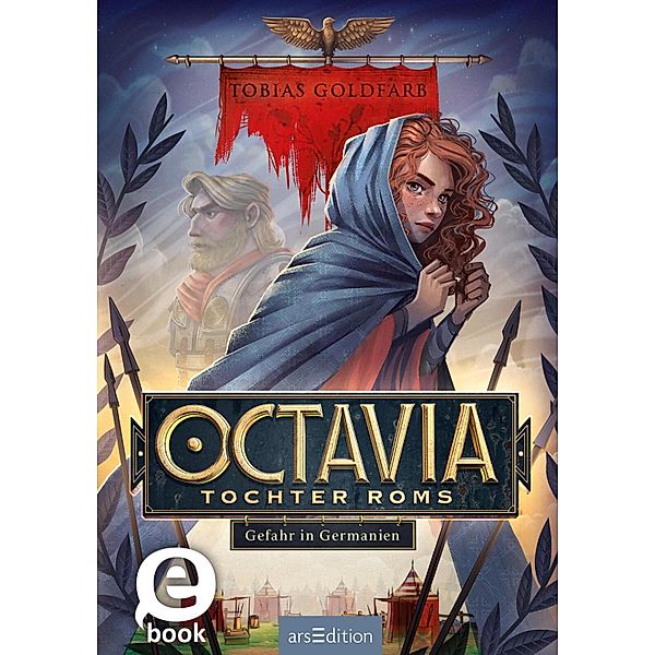 Octavia, Tochter Roms - Gefahr in Germanien (Octavia, Tochter Roms 1) / Octavia, Tochter Roms Bd.1, Tobias Goldfarb