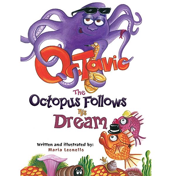 Octavio The Octopus Follows His Dream / Austin Macauley Publishers Ltd, Maria Leonello