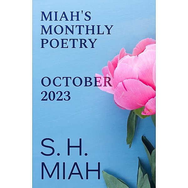 October 2023 (Miah's Monthly Poetry) / Miah's Monthly Poetry, S. H. Miah