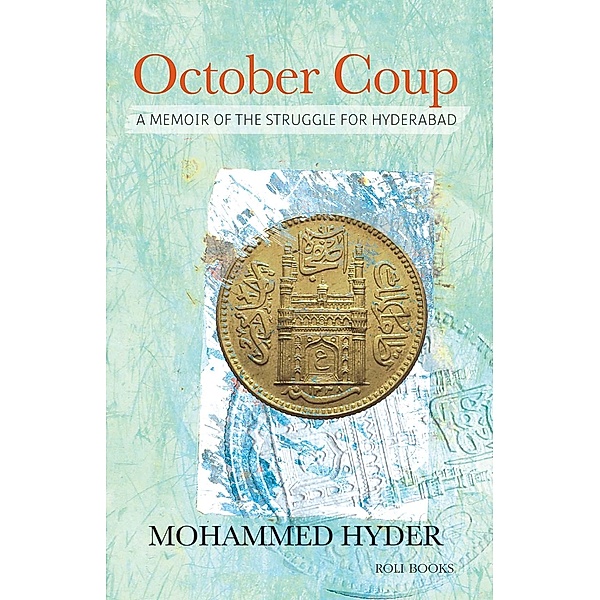 October Coup: A Memoir of the Struggle for Hyderabad, Mohammed Hyder