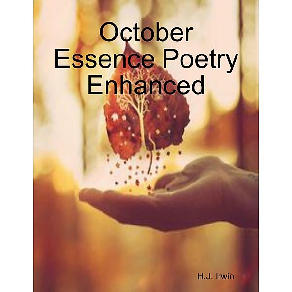 October Essence Poetry Enhanced, H. J. Irwin