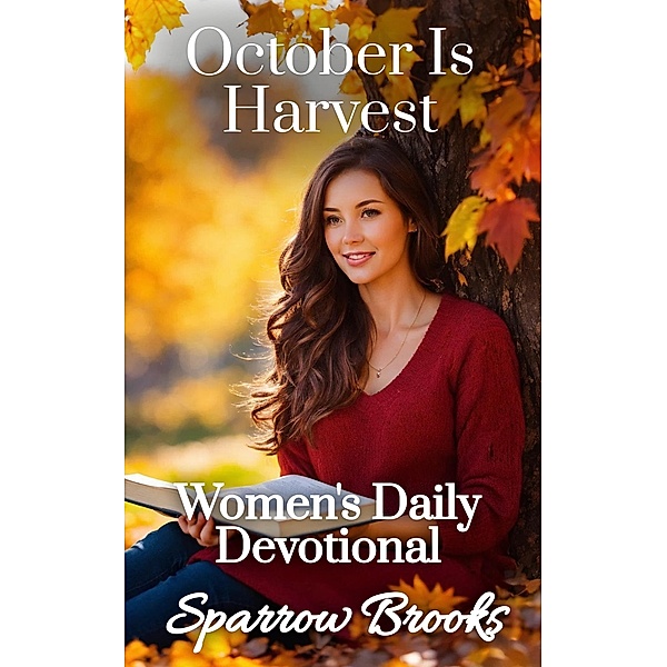 October Is Harvest (Women's Daily Devotional, #10) / Women's Daily Devotional, Sparrow Brooks
