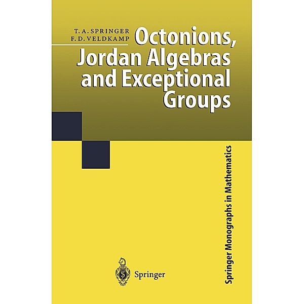 Octonions, Jordan Algebras and Exceptional Groups / Springer Monographs in Mathematics, Tonny A. Springer, Ferdinand D. Veldkamp