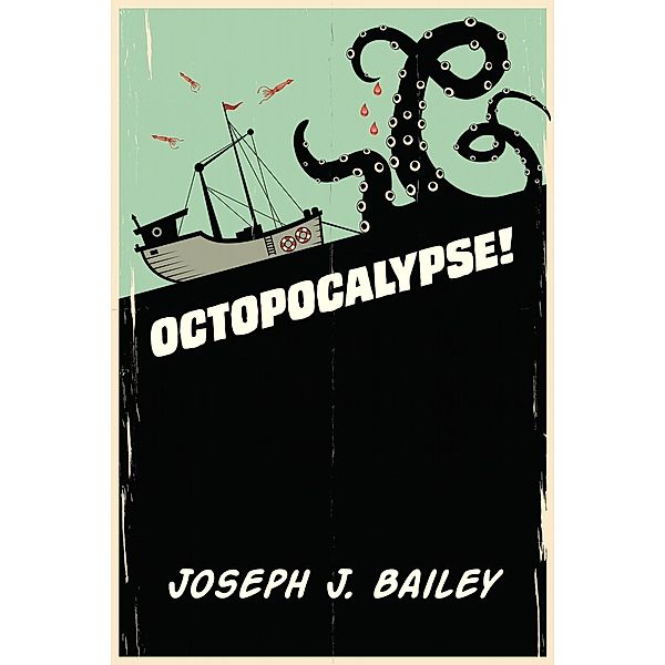 Octopocalypse, Joseph J. Bailey