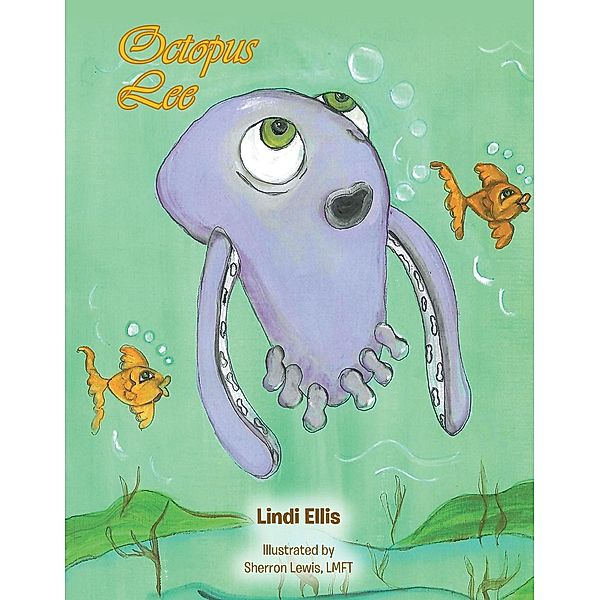 Octopus Lee, Lindi Ellis Illustrated by Sherron Lewis LMFT