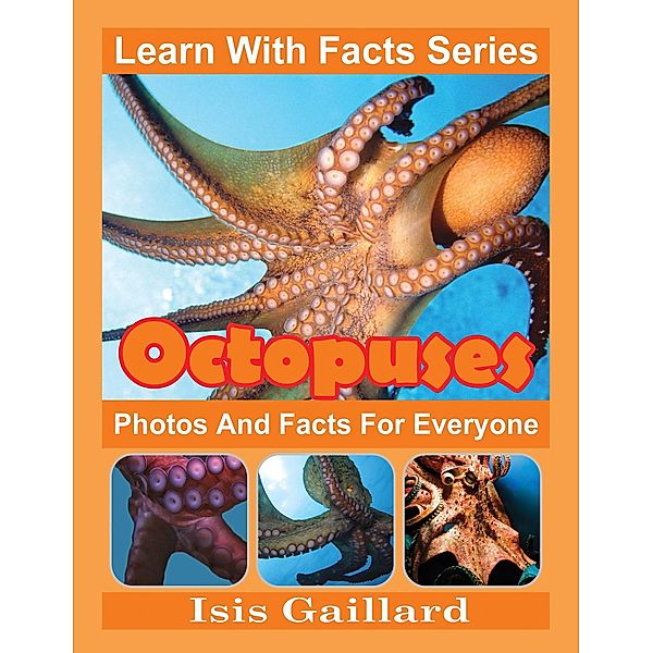 Octopuses Photos and Facts for Everyone (Learn With Facts Series, #57) / Learn With Facts Series, Isis Gaillard