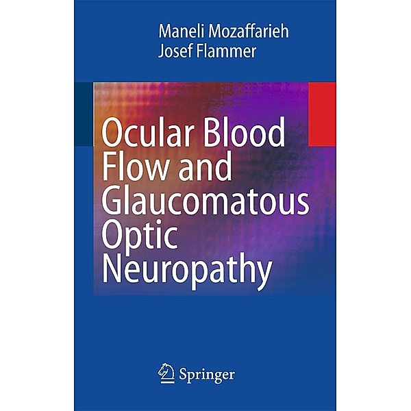 Ocular Blood Flow and Glaucomatous Optic Neuropathy, Maneli Mozaffarieh, Josef Flammer
