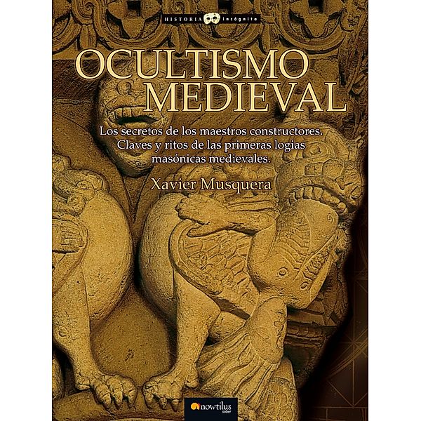 Ocultismo Medieval / Historia Incógnita, Xavier Musquera Moreno