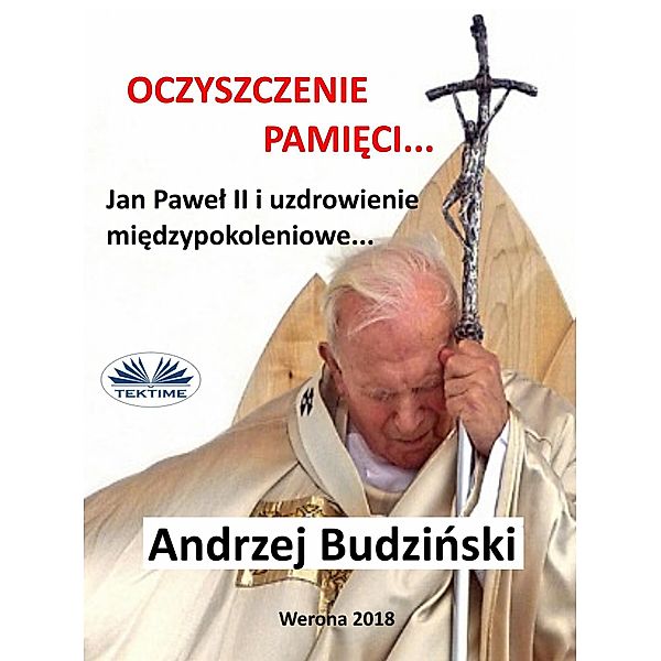 Oczyszczenie Pamieci. Jan Pawel Ii I Modlitwa Miedzypokoleniowa, Andrzej Stanislaw Budzinski