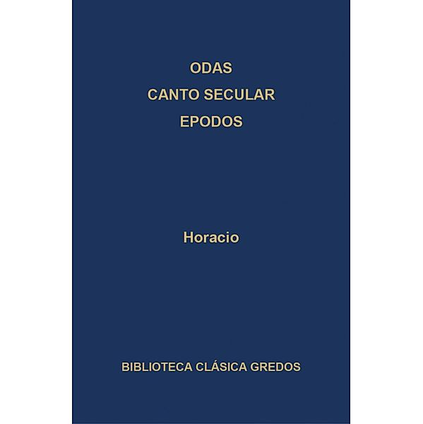 Odas. Canto secular. Epodos / Biblioteca Clásica Gredos Bd.360, Horacio