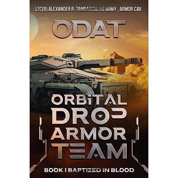 ODAT:  Orbital Drop Armor Team / ODAT, LTC(R) Alexander R. Tambascia Cav