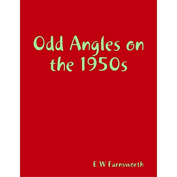 Odd Angles on the 1950s, E W Farnsworth
