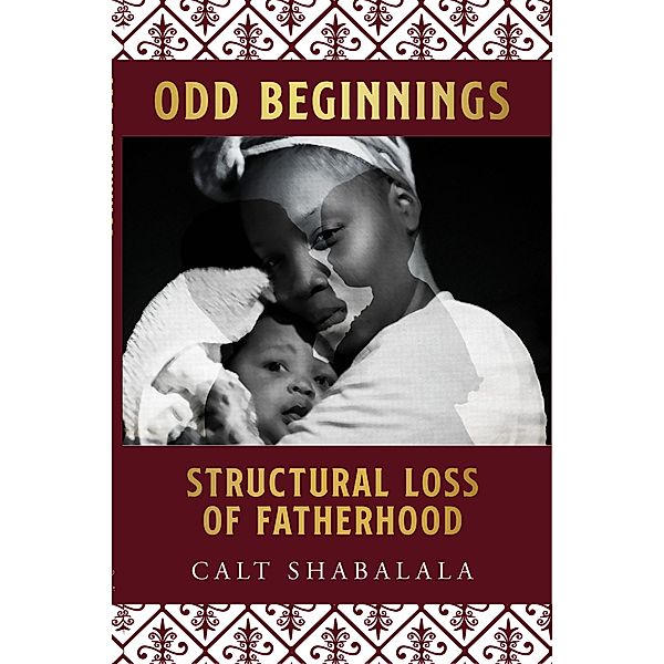 Odd Beginnings: Structural Loss of Fatherhood, Calt Shabalala