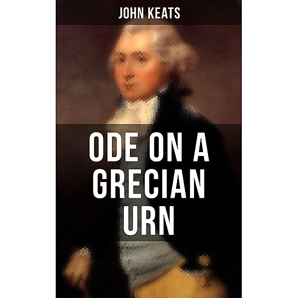 ODE ON A GRECIAN URN, John Keats
