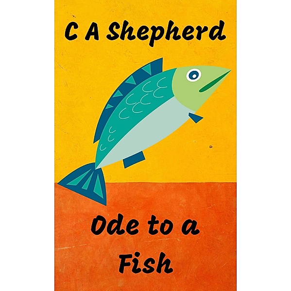 Ode to a Fish, C A Shepherd